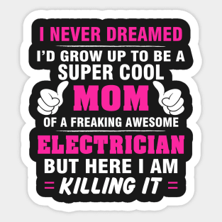 ELECTRICIAN Mom  – Super Cool Mom Of Freaking Awesome ELECTRICIAN Sticker